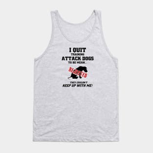 I Quit Training Attack Dogs... Tank Top